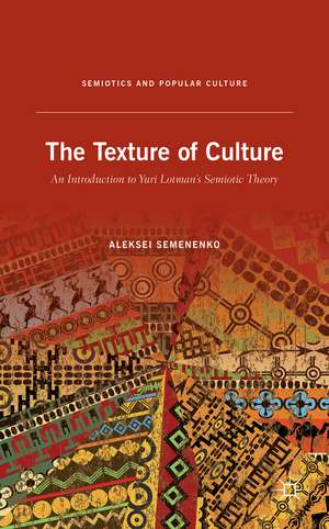 The Texture of Culture: An Introduction to Yuri Lotman’s Semiotic Theory de A. Semenenko