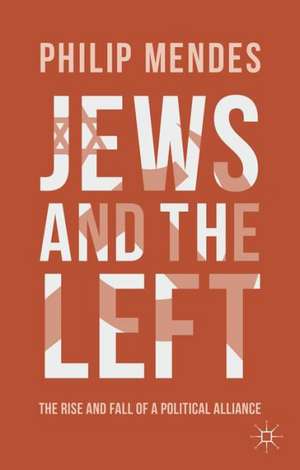 Jews and the Left: The Rise and Fall of a Political Alliance de P. Mendes