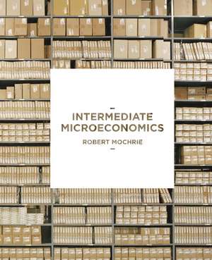 Intermediate Microeconomics de Robert Mochrie