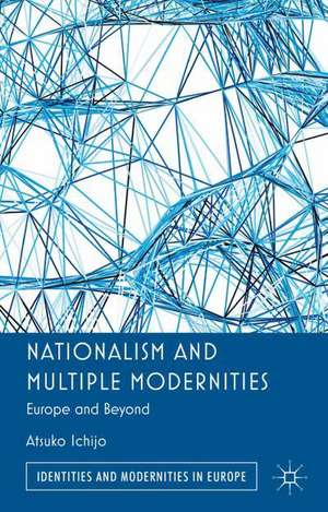 Nationalism and Multiple Modernities: Europe and Beyond de Atsuko Ichijo