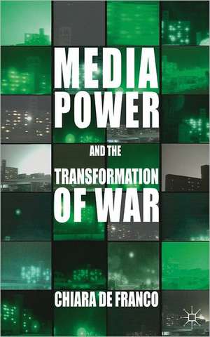 Media Power and The Transformation of War de Kenneth A. Loparo