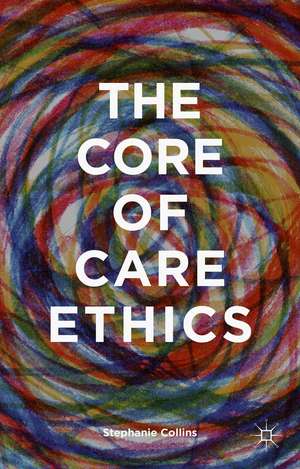 The Core of Care Ethics de S. Collins