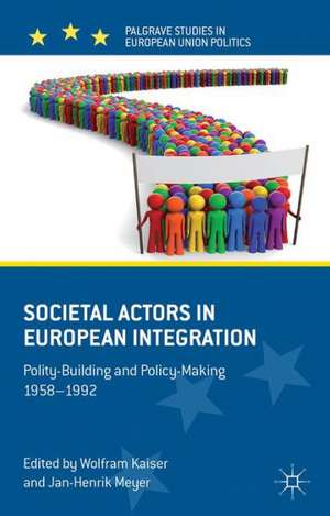 Societal Actors in European Integration: Polity-Building and Policy-making 1958-1992 de W. Kaiser