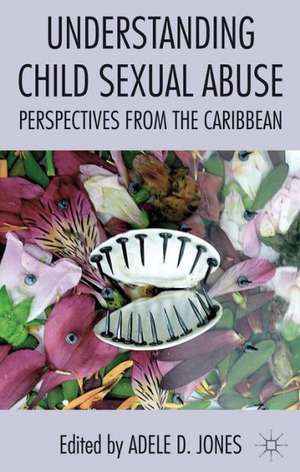 Understanding Child Sexual Abuse: Perspectives from the Caribbean de A. Jones