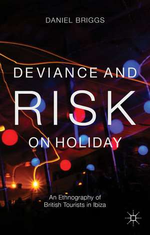 Deviance and Risk on Holiday: An Ethnography of British Tourists in Ibiza de D. Briggs