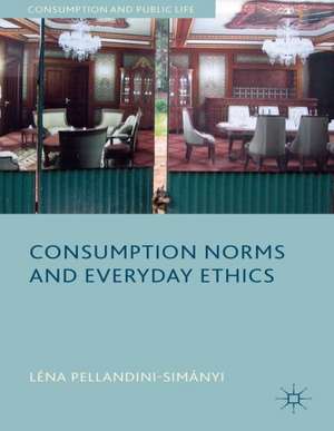 Consumption Norms and Everyday Ethics de L. Pellandini-Simánya