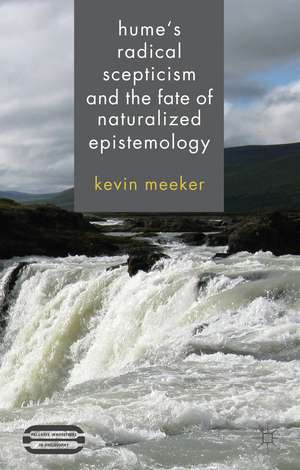 Hume's Radical Scepticism and the Fate of Naturalized Epistemology de K. Meeker