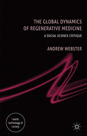 The Global Dynamics of Regenerative Medicine: A Social Science Critique de A. Webster