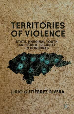 Territories of Violence: State, Marginal Youth, and Public Security in Honduras de Kenneth A. Loparo