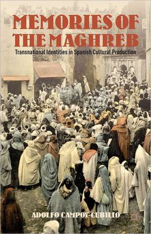 Memories of the Maghreb: Transnational Identities in Spanish Cultural Production de Adolfo Campoy-Cubillo