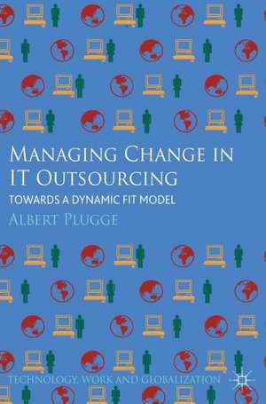 Managing Change in IT Outsourcing: Towards a Dynamic Fit Model de Albert Plugge