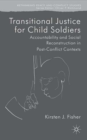 Transitional Justice for Child Soldiers: Accountability and Social Reconstruction in Post-Conflict Contexts de K. Fisher