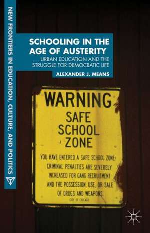 Schooling in the Age of Austerity: Urban Education and the Struggle for Democratic Life de A. Means