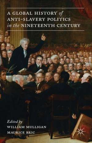 A Global History of Anti-Slavery Politics in the Nineteenth Century de W. Mulligan