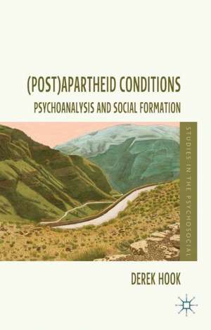 (Post)apartheid Conditions: Psychoanalysis and Social Formation de D. Hook