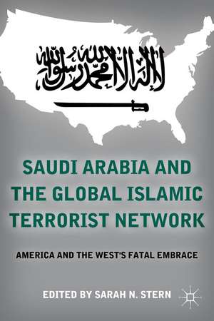 Saudi Arabia and the Global Islamic Terrorist Network: America and the West’s Fatal Embrace de S. Stern