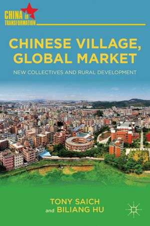 Chinese Village, Global Market: New Collectives and Rural Development de T. Saich