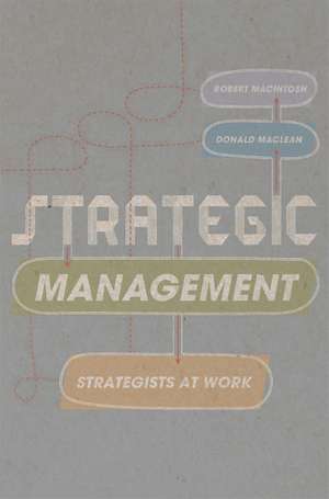 Strategic Management: Strategists at Work de Robert MacIntosh