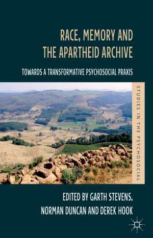 Race, Memory and the Apartheid Archive: Towards a Transformative Psychosocial Praxis de G. Stevens