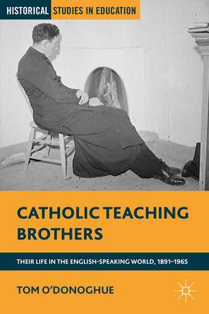 Catholic Teaching Brothers: Their Life in the English-Speaking World, 1891–1965 de T. O'Donoghue