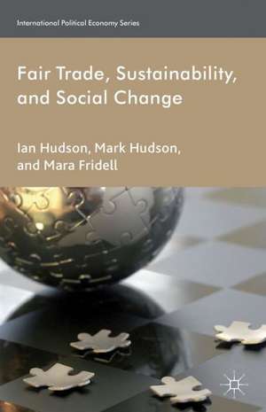 Fair Trade, Sustainability and Social Change de I. Hudson