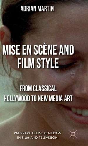 Mise en Scène and Film Style: From Classical Hollywood to New Media Art de A. Martin