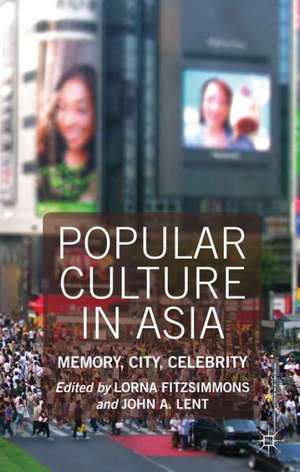 Popular Culture in Asia: Memory, City, Celebrity de Lorna Fitzsimmons