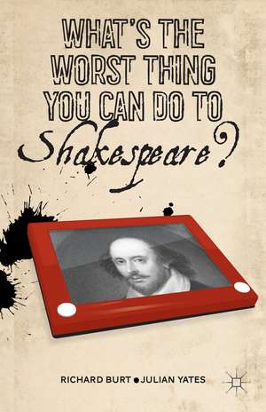 What’s the Worst Thing You Can Do to Shakespeare? de R. Burt