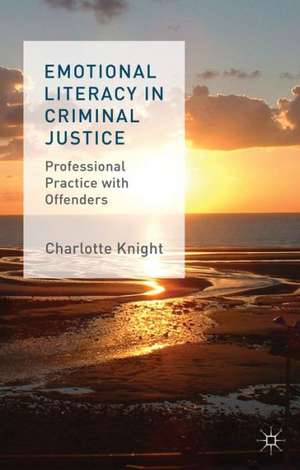 Emotional Literacy in Criminal Justice: Professional Practice with Offenders de C. Knight