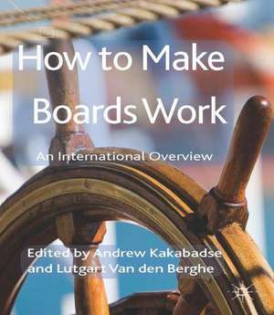 How to Make Boards Work: An International Overview de A. Kakabadse