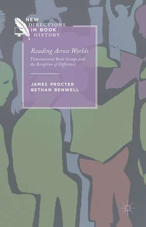 Reading Across Worlds: Transnational Book Groups and the Reception of Difference de J. Procter