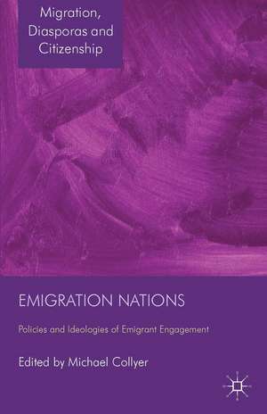 Emigration Nations: Policies and Ideologies of Emigrant Engagement de M. Collyer