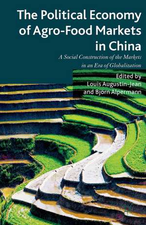 The Political Economy of Agro-Food Markets in China: The Social Construction of the Markets in an Era of Globalization de L. Augustin-Jean