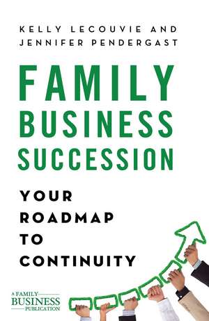 Family Business Succession: Your Roadmap to Continuity de K. LeCouvie