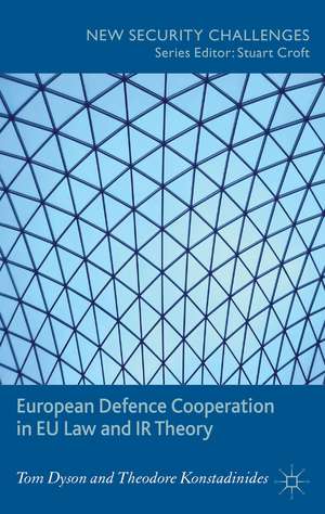 European Defence Cooperation in EU Law and IR Theory de T. Dyson