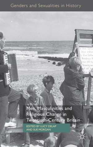 Men, Masculinities and Religious Change in Twentieth-Century Britain de L. Delap