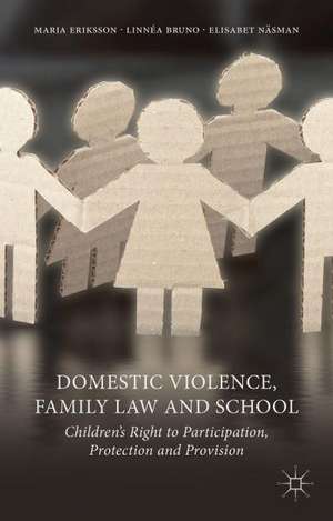 Domestic Violence, Family Law and School: Children's Right to Participation, Protection and Provision de M. Eriksson