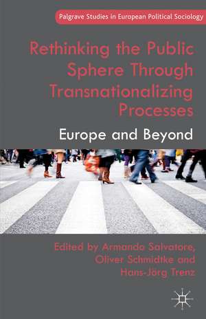 Rethinking the Public Sphere Through Transnationalizing Processes: Europe and Beyond de A. Salvatore