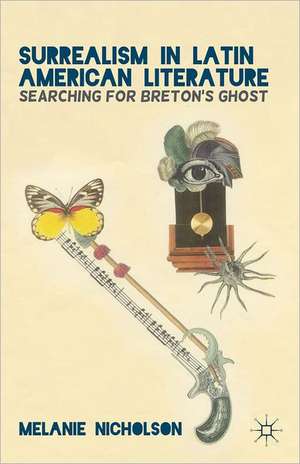 Surrealism in Latin American Literature: Searching for Breton's Ghost de M. Nicholson