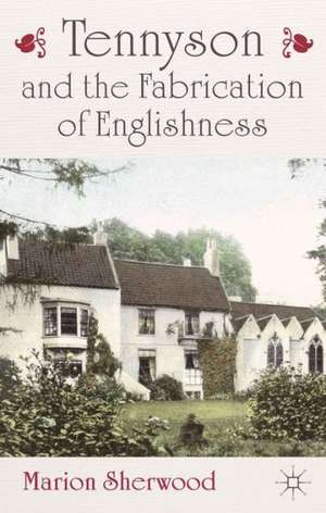 Tennyson and the Fabrication of Englishness de M. Sherwood