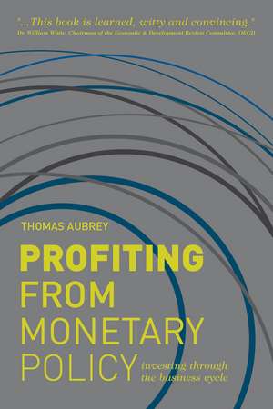 Profiting from Monetary Policy: Investing Through the Business Cycle de T. Aubrey