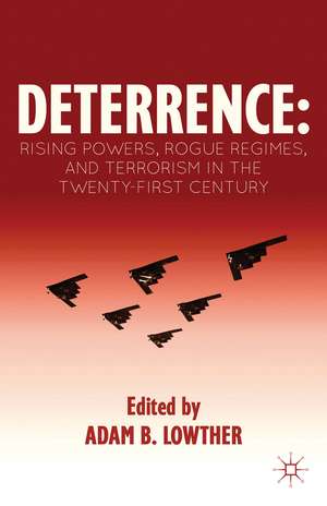 Deterrence: Rising Powers, Rogue Regimes, and Terrorism in the Twenty-First Century de A. Lowther