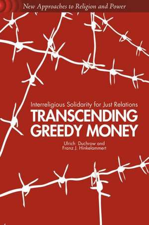 Transcending Greedy Money: Interreligious Solidarity for Just Relations de U. Duchrow