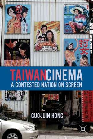 Taiwan Cinema: A Contested Nation on Screen de G. Hong