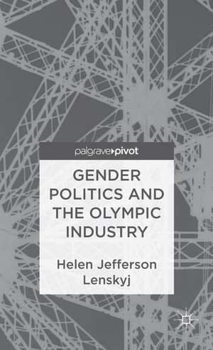 Gender Politics and the Olympic Industry de H. Lenskyj