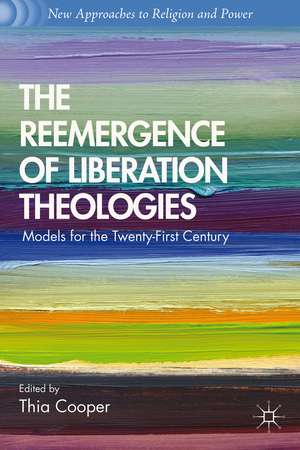 The Reemergence of Liberation Theologies: Models for the Twenty-First Century de T. Cooper