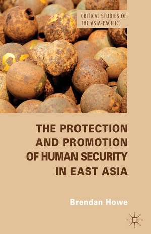 The Protection and Promotion of Human Security in East Asia de B. Howe