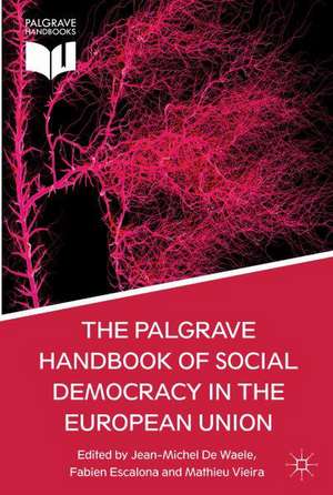 The Palgrave Handbook of Social Democracy in the European Union de Jean-Michel de Waele