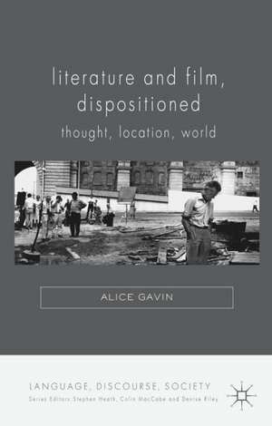 Literature and Film, Dispositioned: Thought, Location, World de Alice Gavin