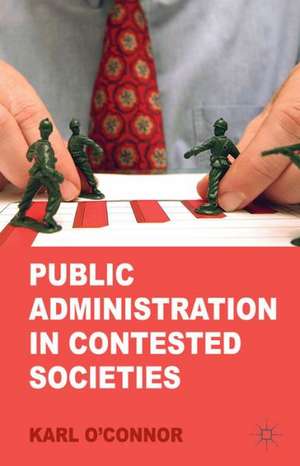 Public Administration in Contested Societies de K. O'Connor